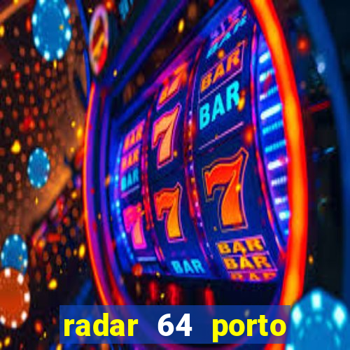 radar 64 porto seguro hoje