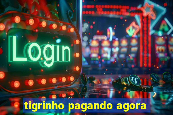 tigrinho pagando agora