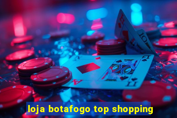 loja botafogo top shopping