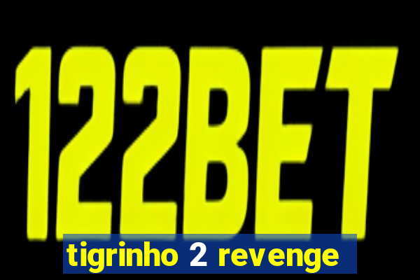 tigrinho 2 revenge