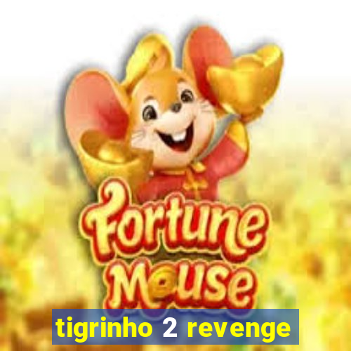 tigrinho 2 revenge