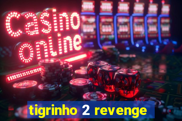 tigrinho 2 revenge