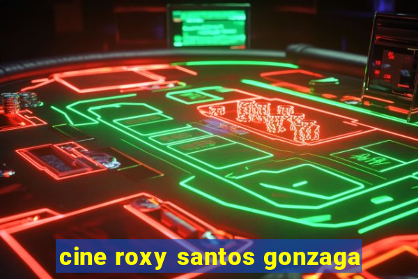 cine roxy santos gonzaga