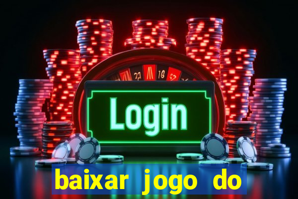 baixar jogo do tigrinho plataforma nova