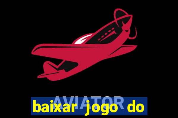 baixar jogo do tigrinho plataforma nova