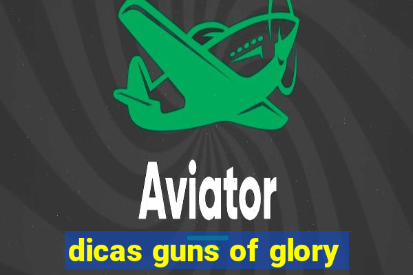 dicas guns of glory