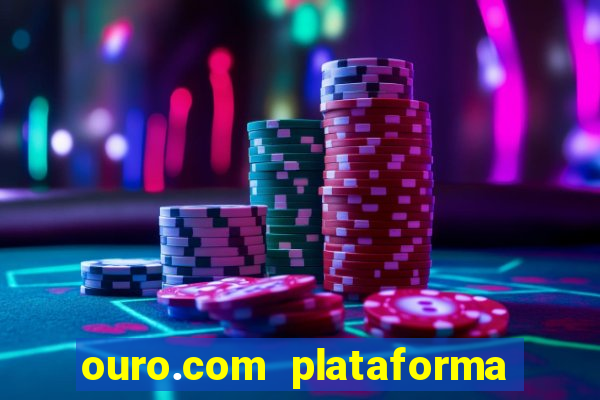 ouro.com plataforma de jogos