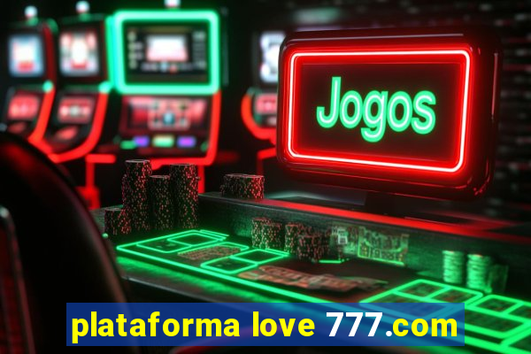 plataforma love 777.com