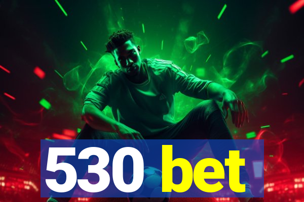 530 bet