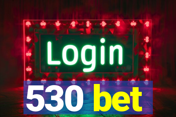 530 bet