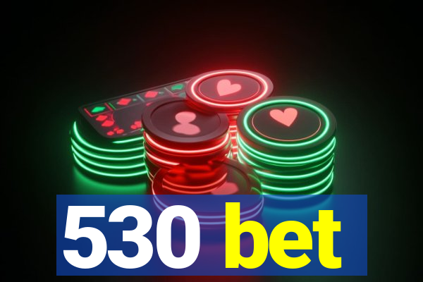 530 bet