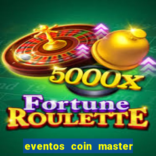 eventos coin master horário 2024