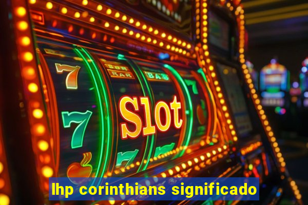 lhp corinthians significado