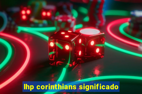 lhp corinthians significado