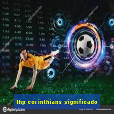 lhp corinthians significado