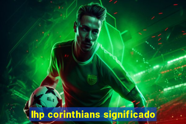 lhp corinthians significado