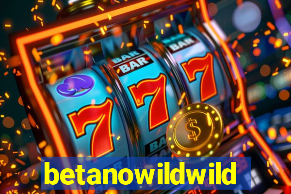 betanowildwild