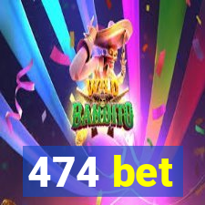 474 bet