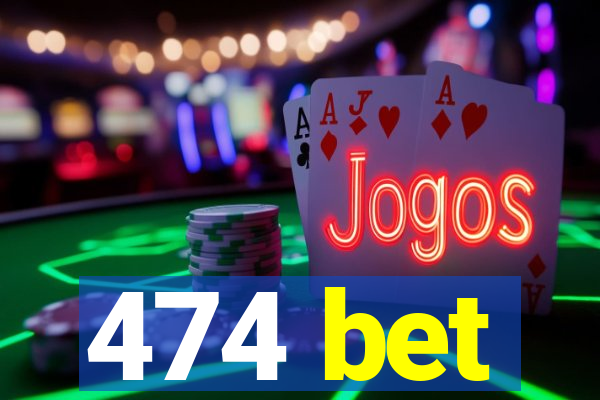 474 bet