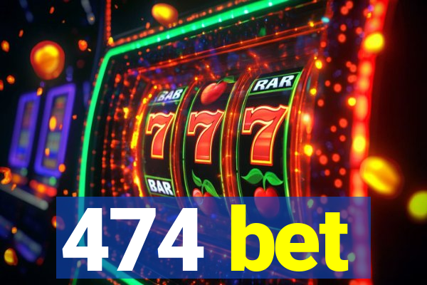 474 bet