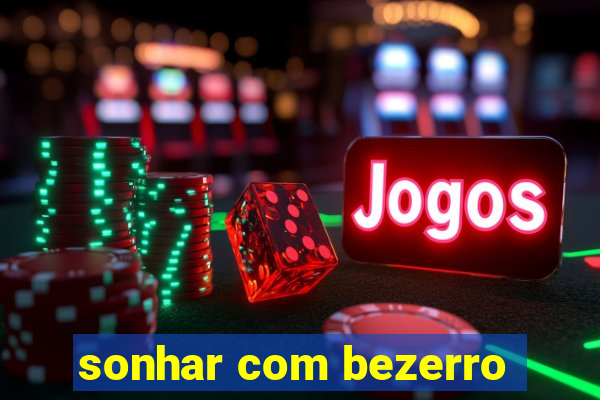 sonhar com bezerro