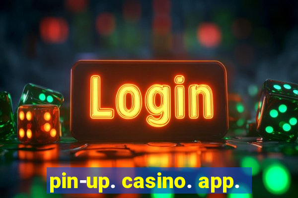 pin-up. casino. app.