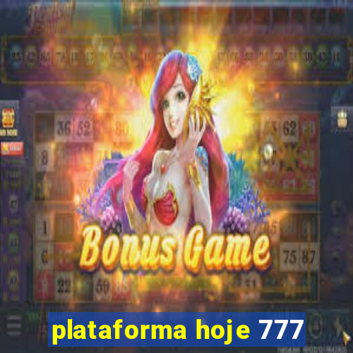 plataforma hoje 777