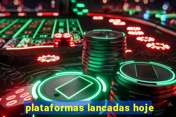 plataformas lancadas hoje