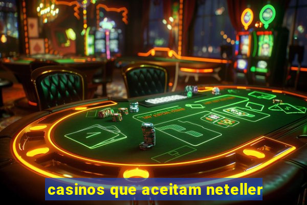 casinos que aceitam neteller