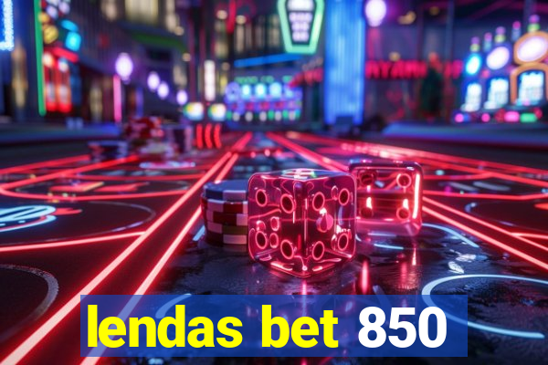 lendas bet 850