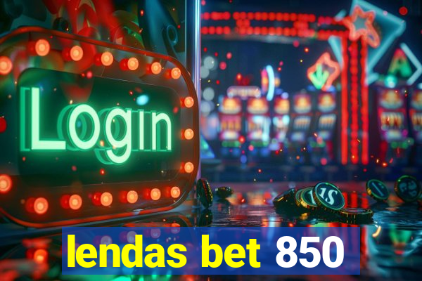 lendas bet 850