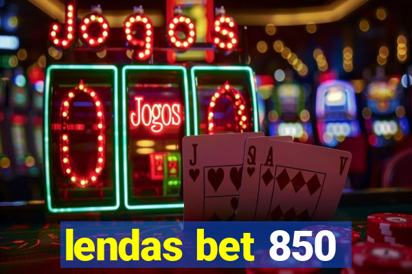 lendas bet 850