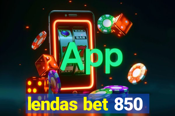 lendas bet 850