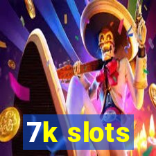 7k slots