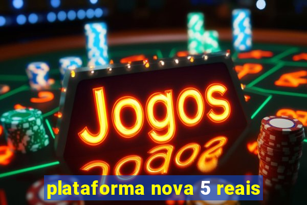 plataforma nova 5 reais