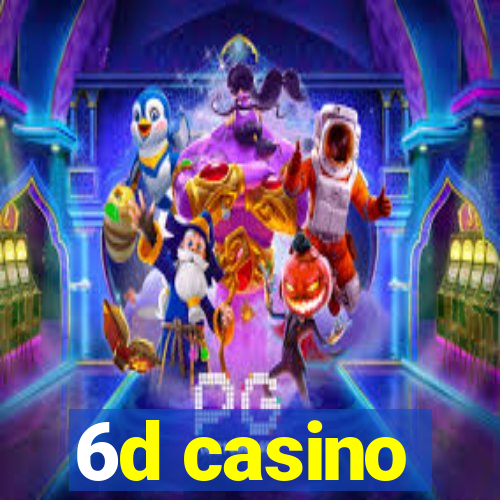 6d casino