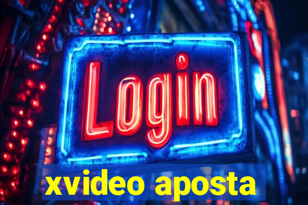 xvideo aposta