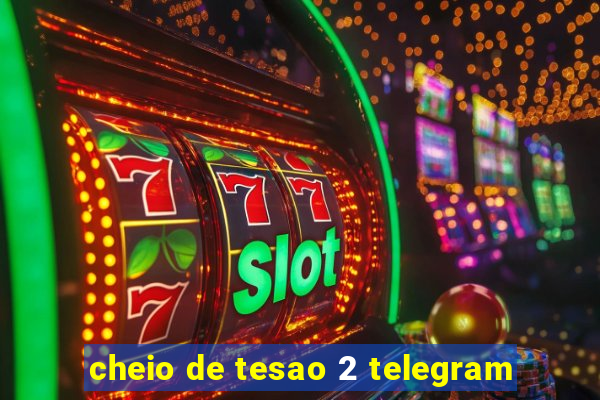 cheio de tesao 2 telegram