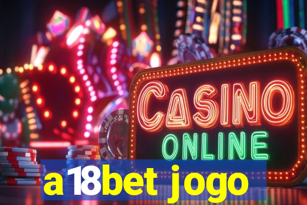 a18bet jogo