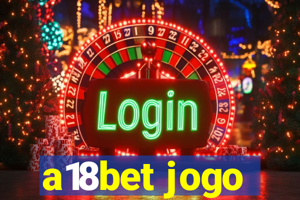 a18bet jogo