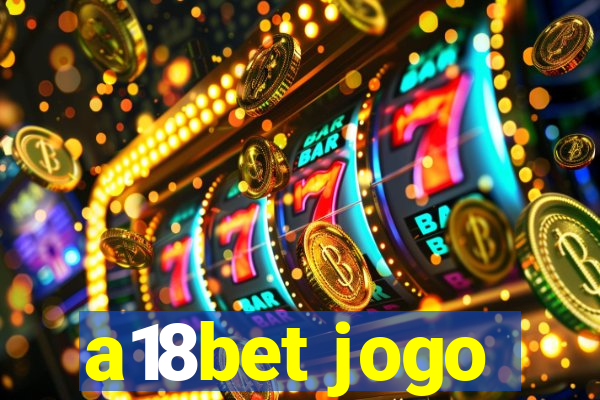 a18bet jogo