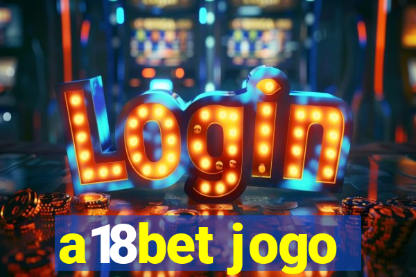 a18bet jogo