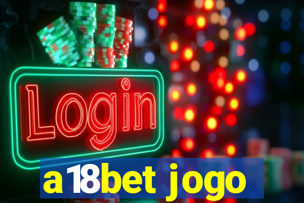 a18bet jogo