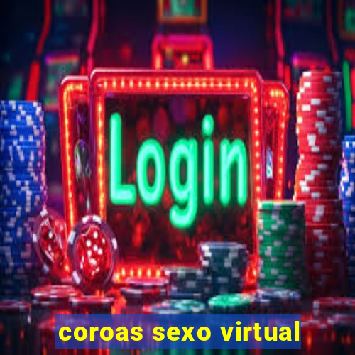 coroas sexo virtual