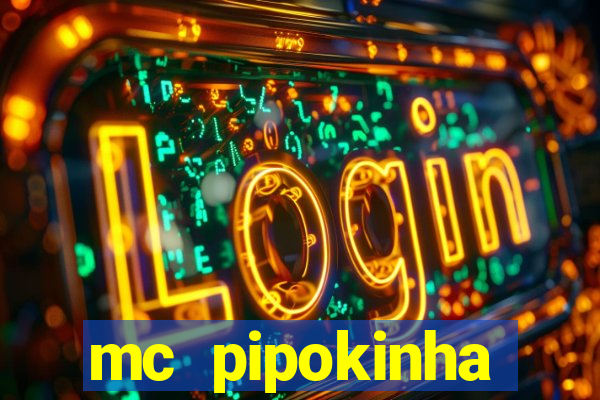 mc pipokinha transando telegram