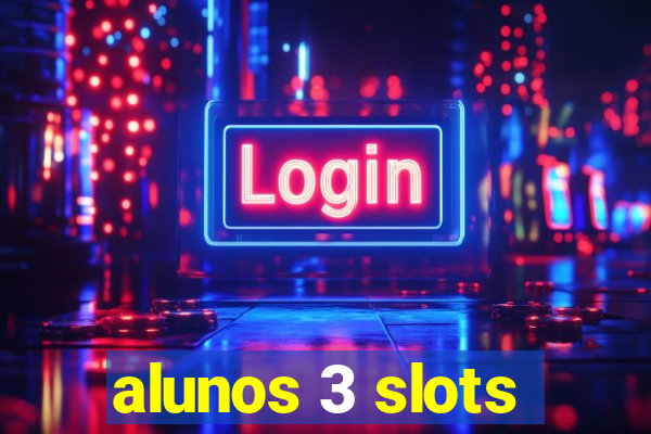 alunos 3 slots