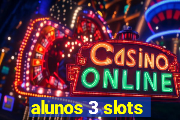 alunos 3 slots