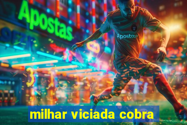 milhar viciada cobra