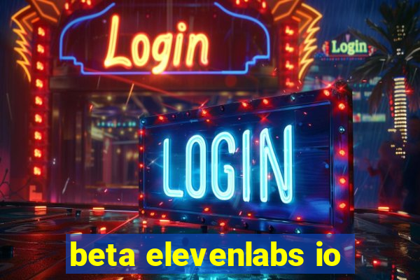 beta elevenlabs io