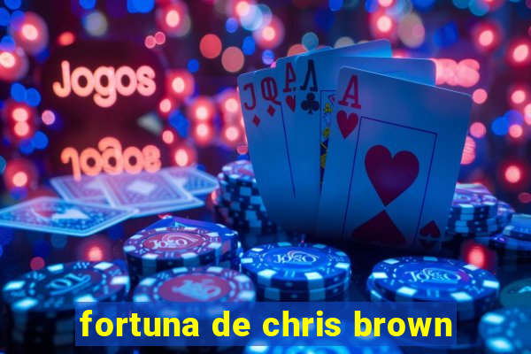 fortuna de chris brown